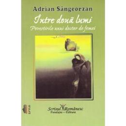 Intre doua lumi - Adrian Sangeorzan, editura Scrisul Romanesc