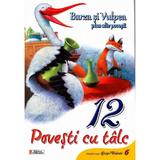 12 povesti cu talc: Barza si vulpea plus alte povesti, editura Unicart