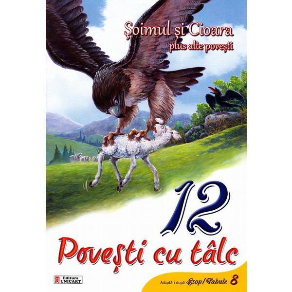 12 povesti cu talc: Soimul si cioara plus alte povesti, editura Unicart