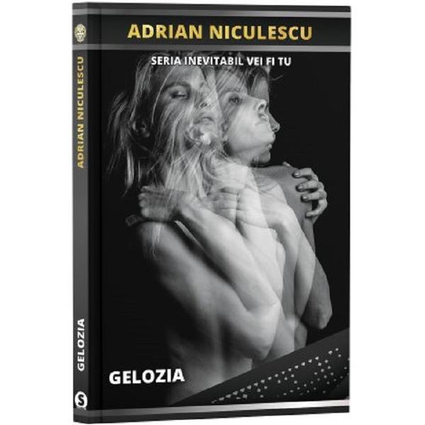 Gelozia. seria inevitabil vei fi tu - adrian niculescu, editura stylished