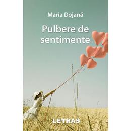 Pulbere de sentimente - maria dojana, editura letras