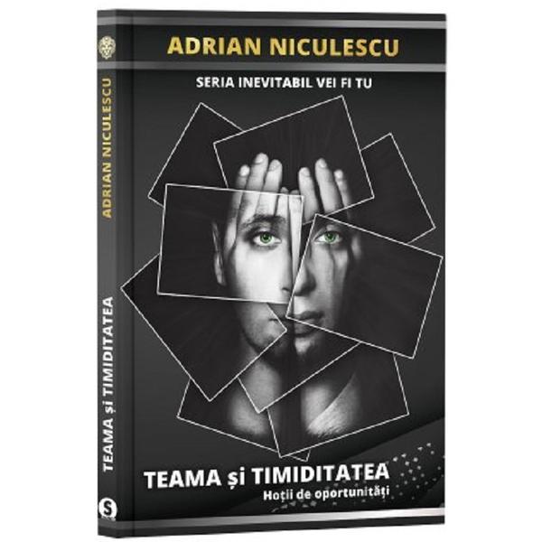 Teama si timiditatea. seria inevitabil vei fi tu - adrian niculescu, editura stylished