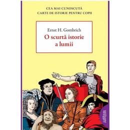 O scurta istorie a lumii - ernst h. gombrich, editura grupul editorial art