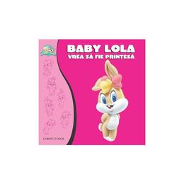 Baby lola vrea sa fie printesa, editura corint