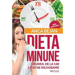 Dieta minune - drumul de la 120 la 60 kg, de anca bejan
