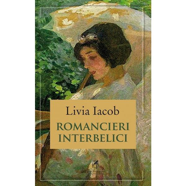 Romancieri interbelici - Livia Iacob, editura Cartea Romaneasca Educational