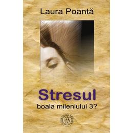 Stresul, boala mileniului 3?- laura poanta, editura scoala ardeleana