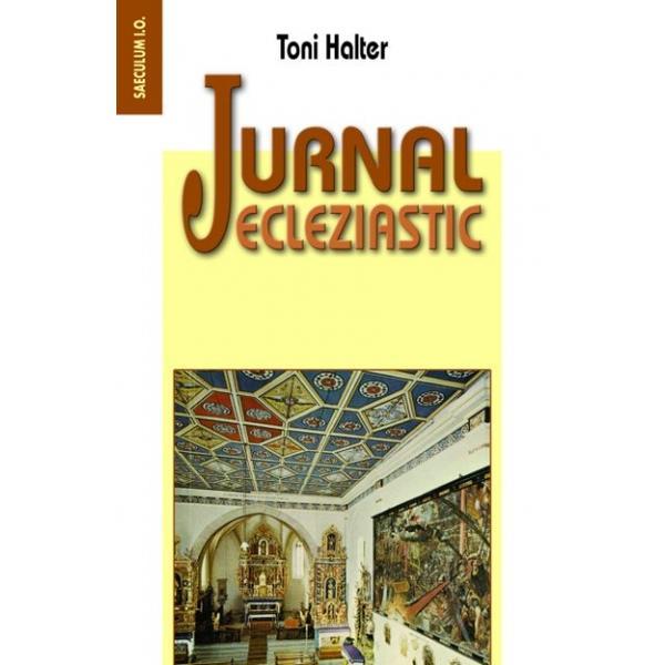 Jurnal ecleziastic - Toni Halter, editura Saeculum I.o.