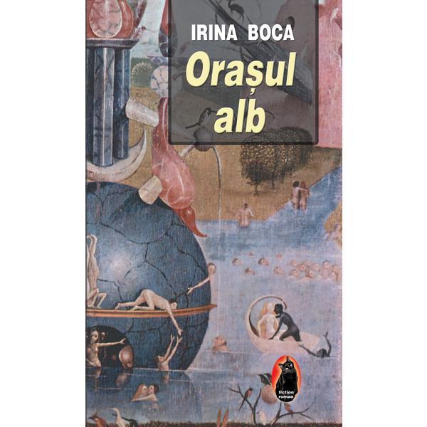 Orasul alb - irina boca, editura ideea europeana