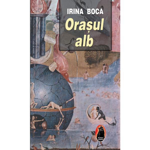 Orasul alb - Irina Boca, editura Ideea Europeana