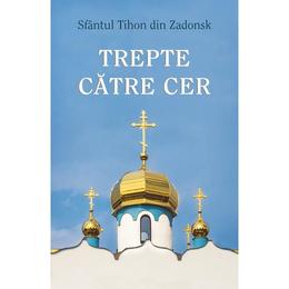 Trepte catre cer - Sfantul Tihon din Zadonsk, editura Egumenita