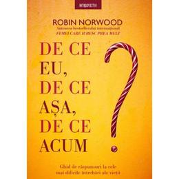 De ce eu, de ce asa, de ce acum? - Robin Norwood, editura Litera