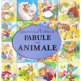 Fabule cu animale - Biblioteca copiilor, editura Flamingo