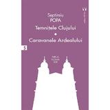 Temnitele Clujului. Caravanele Ardealului - Septimiu Popa, editura Vremea