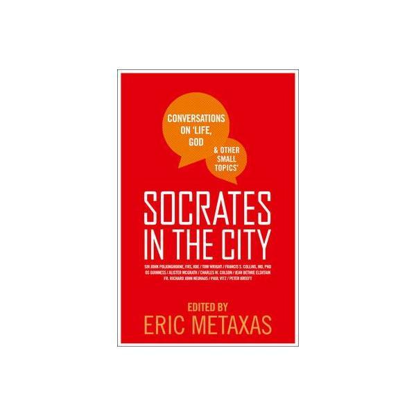 Socrates in the City: Conversations on Life, God and Other Small Topics - Eric Metaxas, editura Harpercollins
