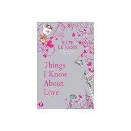 Things i know about love - kate le vann, editura templar