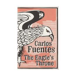 The eagle's throne - carlos fuentes, editura bloomsbury