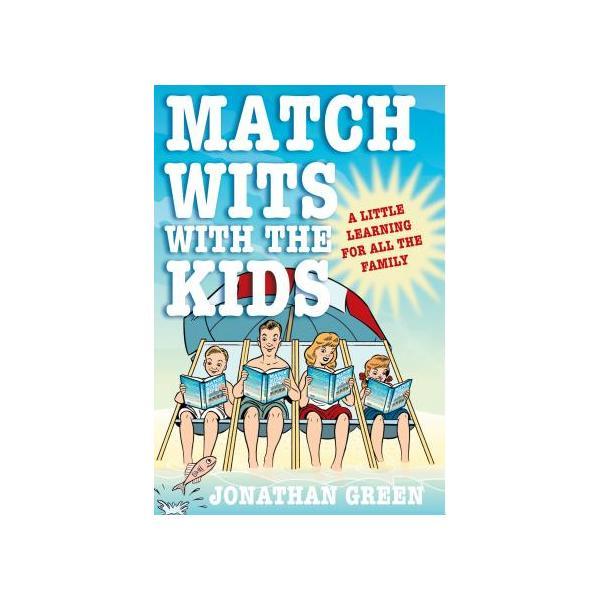 Match Wits with the Kids: A Little Learning for All the Family - Jonathan Green, editura Icon Books