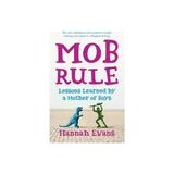 MOB Rule: Lessons Learned by a Mother of Boys - Hannah Evans, editura Bloomsbury