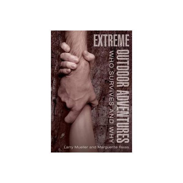 Extreme Outdoor Adventures: Who Survives And Why - Larry Mueller, Marguerite Reiss, editura Rowman &amp; Littlefield