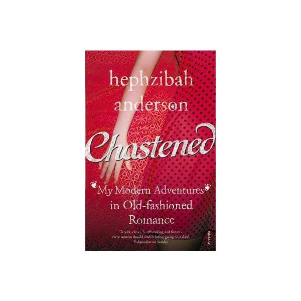 Chastened: my modern adventure in old-fashioned romance - hephzibah anderson, editura vintage