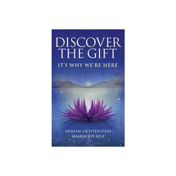 Discover the Gift: It's Why We're Here - Demian Lichtenstein, Shajen Joy Aziz, editura Ebury