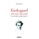 Kierkegaard si filosofia existentiala - Lev Sestov, editura Eikon