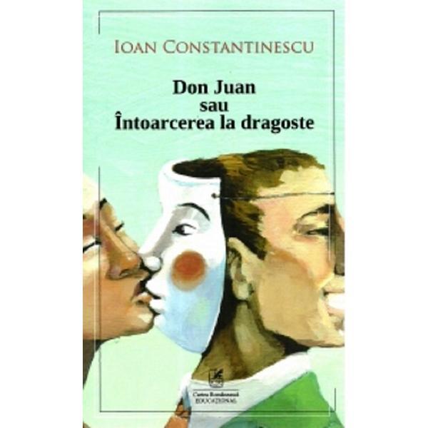 Don Juan sau intoarcerea la dragoste - Ioan Constantinescu, editura Cartea Romaneasca Educational