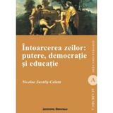 Intoarcerea Zeilor: Putere, Democratie Si Educatie - Nicolae Sacalis-Calata, editura Institutul European