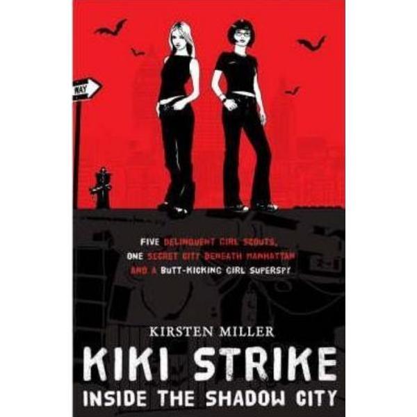 Kiki Strike Vol.1: Inside the Shadow City - Kirsten Miller, editura Bloomsbury
