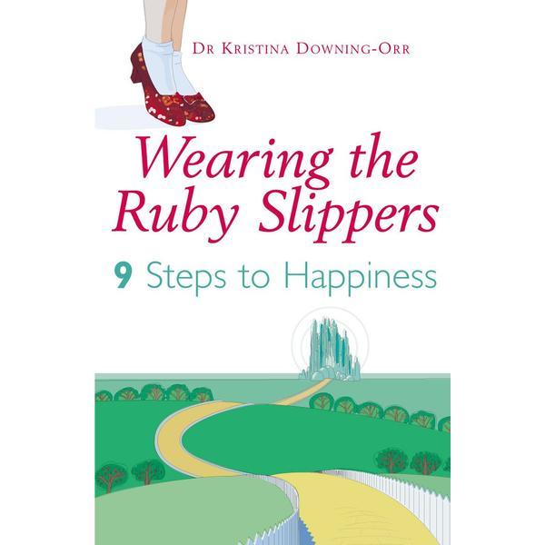 Wearing the ruby slippers: 9 steps to happiness - kristina downing-orr, editura cornerstone