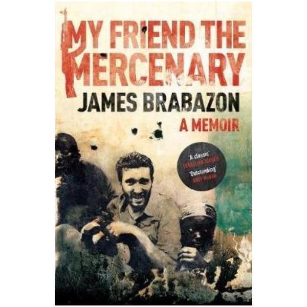 My Friend The Mercenary - James Brabazon, editura Canongate Books