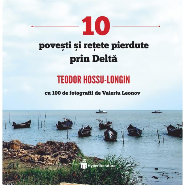10 povesti si retete pierdute prin Delta - Teodor Hossu-Longin, editura Hyperliteratura