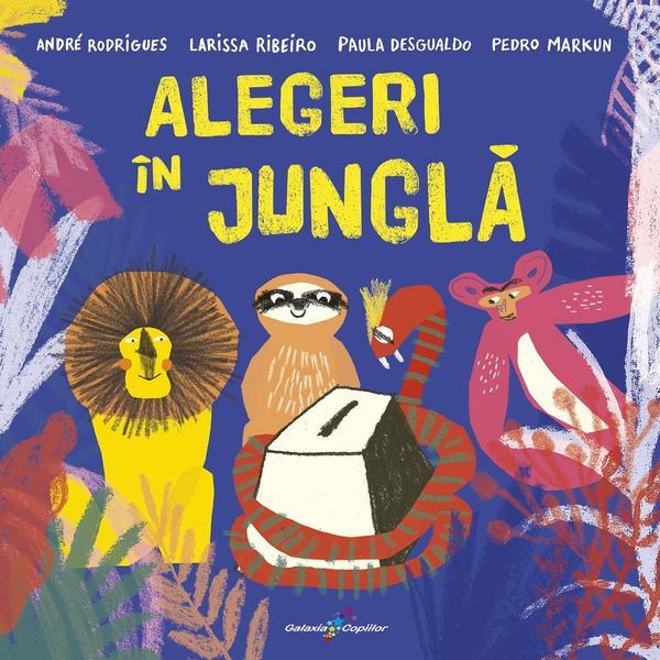 Alegeri in jungla - andre rodrigues, larissa ribeiro, paula desgualdo, pedro marku, editura all