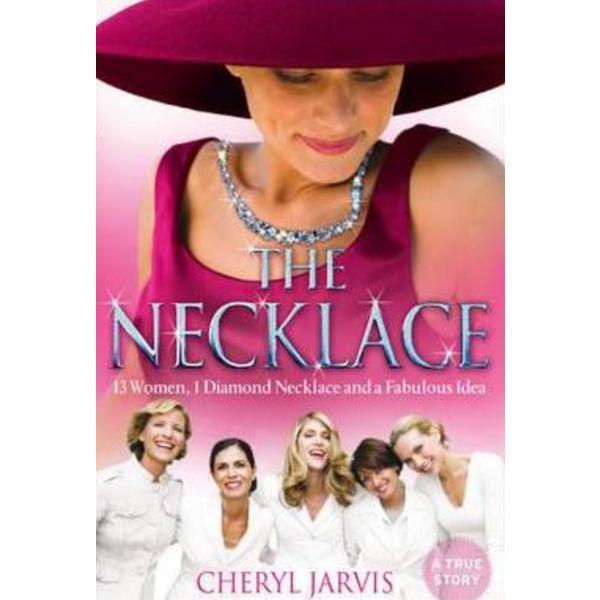 The necklace: a true story of 13 women, 1 diamond necklace and a fabulous idea - cheryl jarvis, editura harpercollins