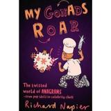 My Gonads Roar  The Twisted World of Anagrams - from Pop Idols to Celebrity Chefs - Richard Napier, editura Faber & Faber