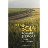 Romanii si Europa. O istorie surprinzatoare - Lucian Boia, editura Humanitas