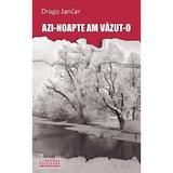 Azi-noapte am vazut-o - Drago Jancar, editura Casa Cartii De Stiinta