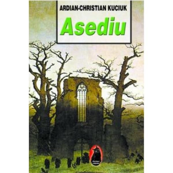 Asediu - Ardian-Christian Kuciuk, editura Fundatia Culturala Ideea Europeana