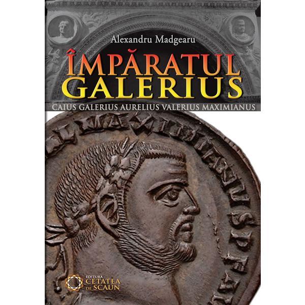 Imparatul galerius - alexandru madgearu, editura cetatea de scaun