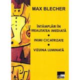 Intamplari in irealitatea imediata. Inimi cicatrizate. Vizuina luminata - Max Blecher, editura Aius