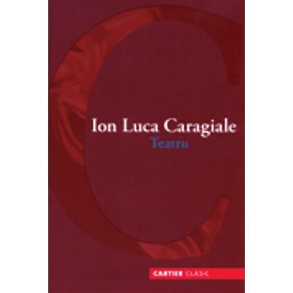 Teatru - Ion Luca Caragiale - Carier Clasic, editura Codex
