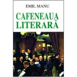 Cafeneaua literara - Emil Manu, editura Saeculum I.o.