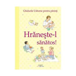 Hraneste-l sanatos (ghidurile usborne pentru parinti) - henny fordham, editura corint