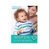 Adoptia, un act de iubire - Cristina Alina Naftanaila, editura Letras
