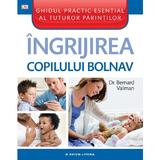 Ingrijirea Copilului Bolnav - Bernard Valman, editura Litera