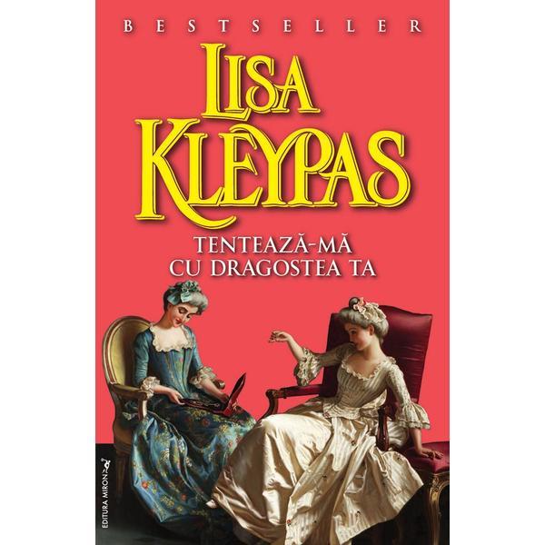 Tenteaza-ma Cu Dragostea Ta - Lisa Kleypas, editura Miron