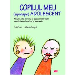 Copilul meu (apropape) adolescent - Evi Crotti, Alberto Magni, editura All