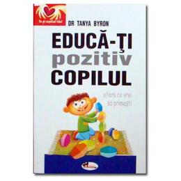 Educa-ti pozitiv copilul - tanya byron, editura aramis
