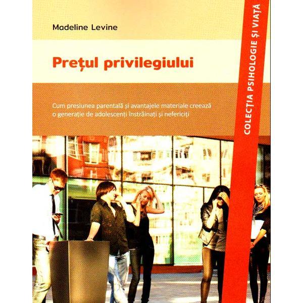 Pretul Privilegiului - Madeline Levine, editura Asociatia De Stiinte Cognitive Din Romania